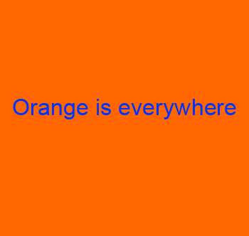 Orange is everywhere, so you will never forget them
